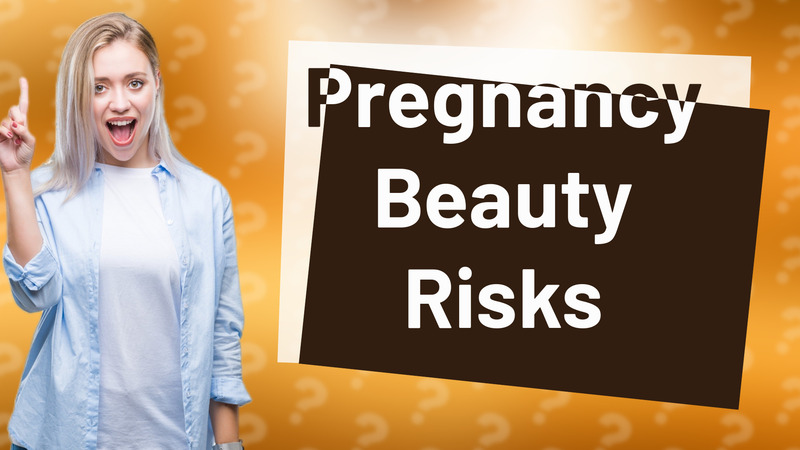 Pregnancy Beauty Risks