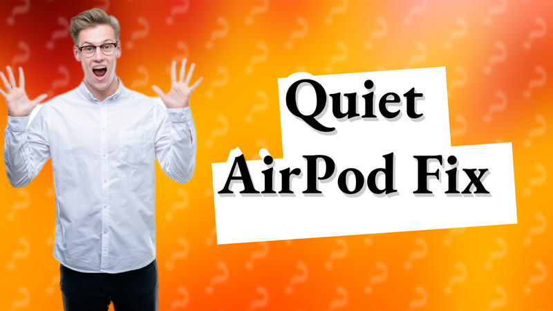 Quiet AirPod Fix