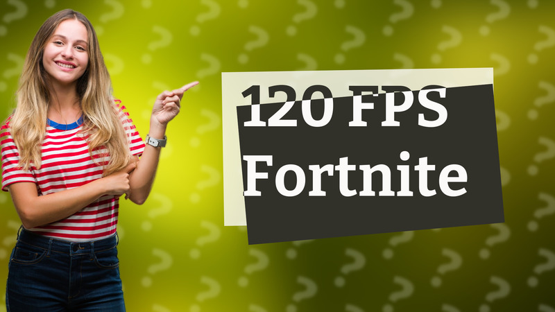 120 FPS Fortnite