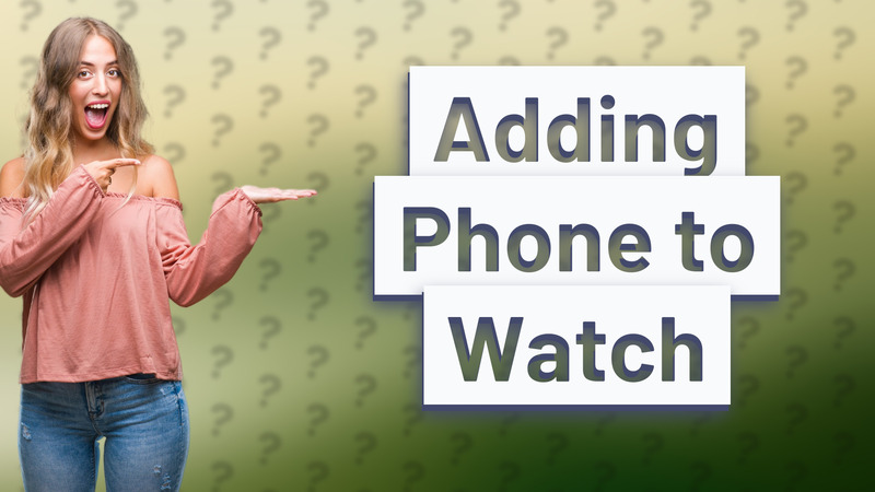 Adding Phone to Watch