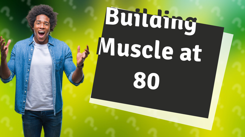 Building Muscle at 80