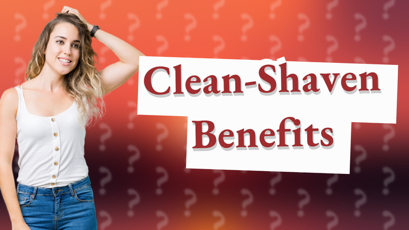 Clean-Shaven Benefits