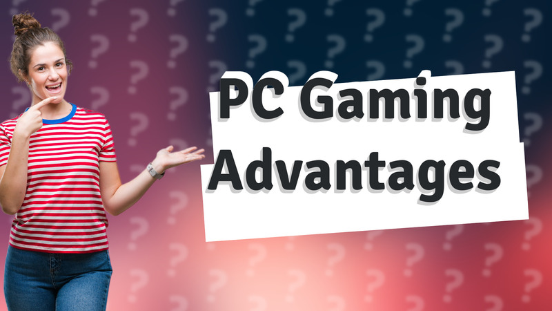 PC Gaming Advantages