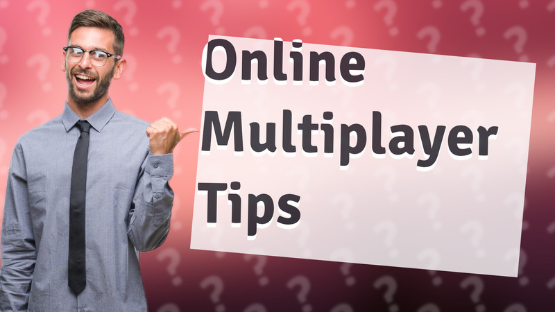 Online Multiplayer Tips