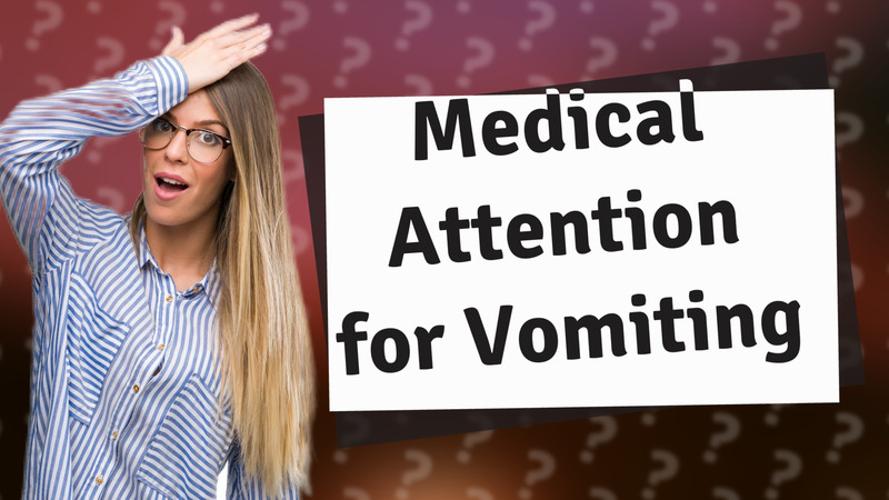 Medical Attention for Vomiting