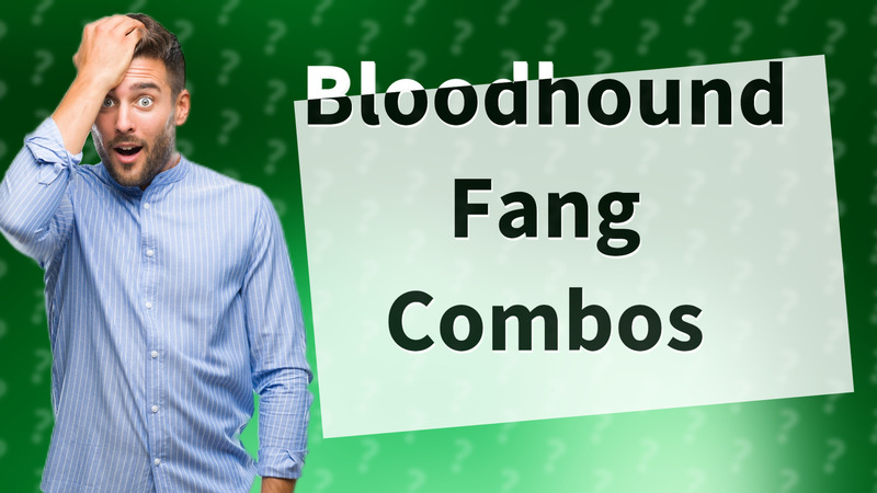 Bloodhound Fang Combos