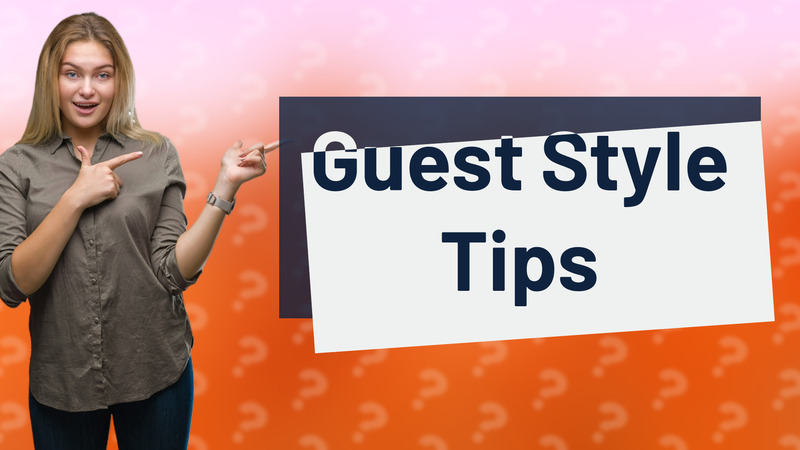 Guest Style Tips