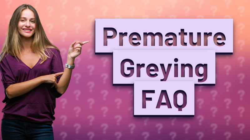 Premature Greying FAQ
