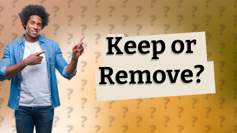 Keep or Remove?