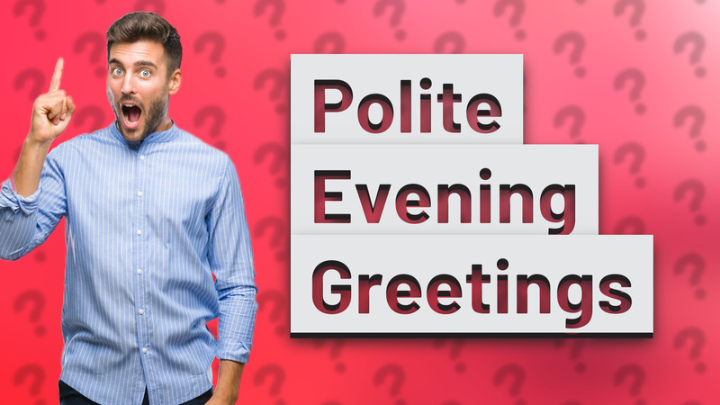 Polite Evening Greetings