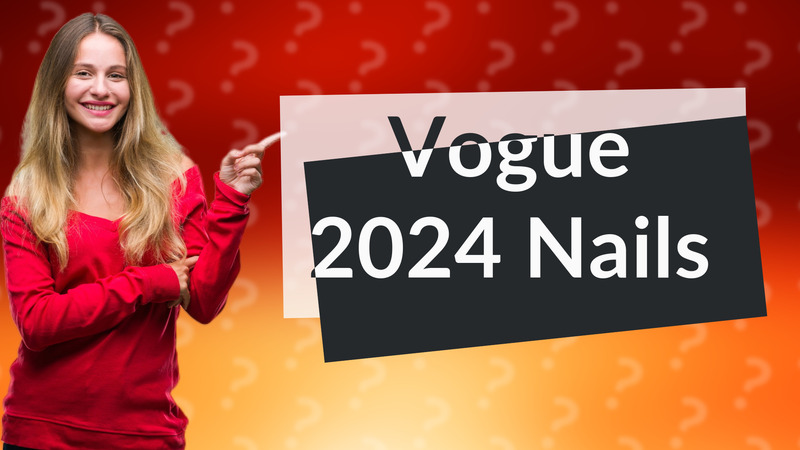 Vogue 2024 Nails