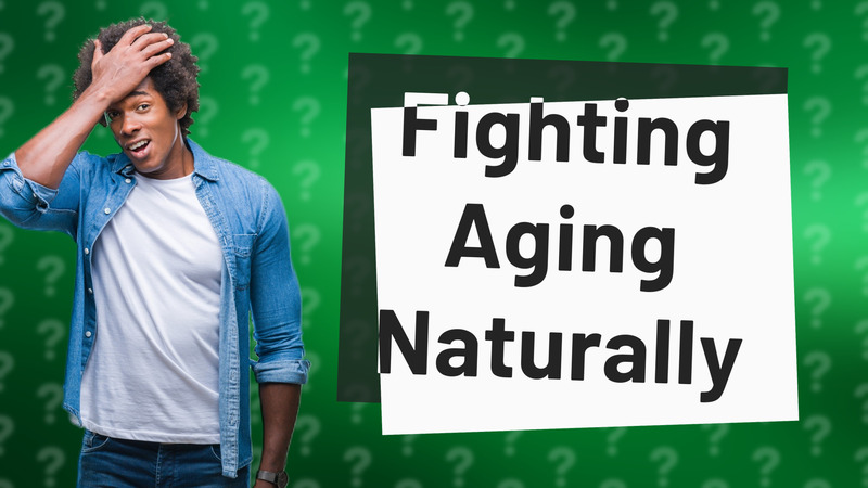 Fighting Aging Naturally