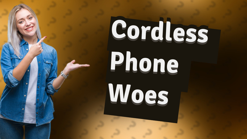 Cordless Phone Woes