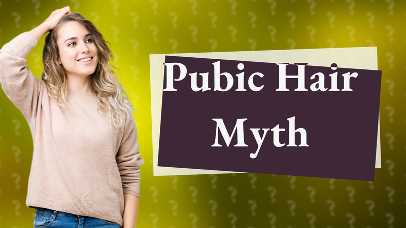 Pubic Hair Myth