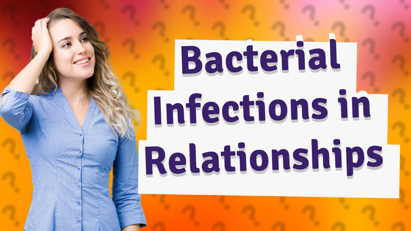 Bacterial Infections in Relationships