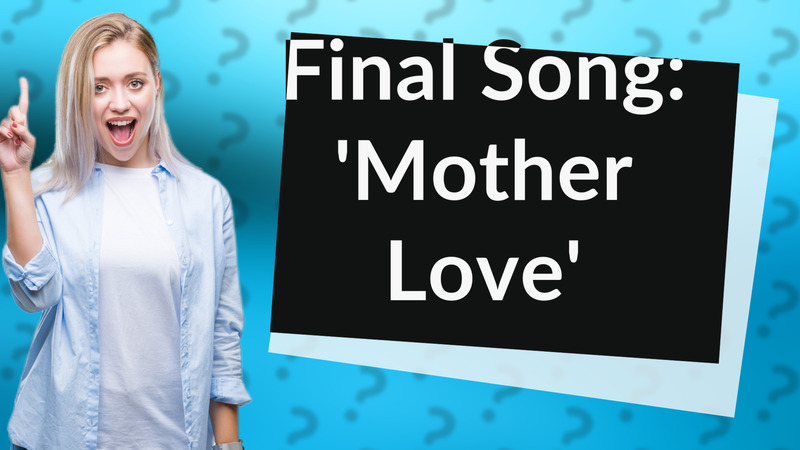 Final Song: 'Mother Love'