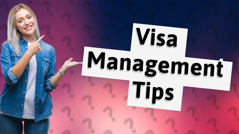 Visa Management Tips