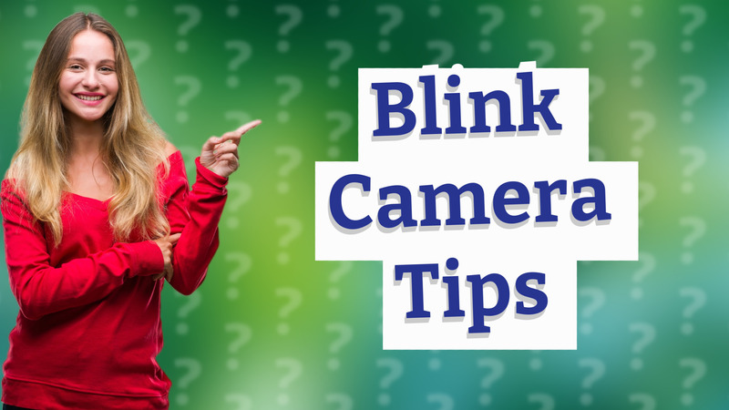 Blink Camera Tips