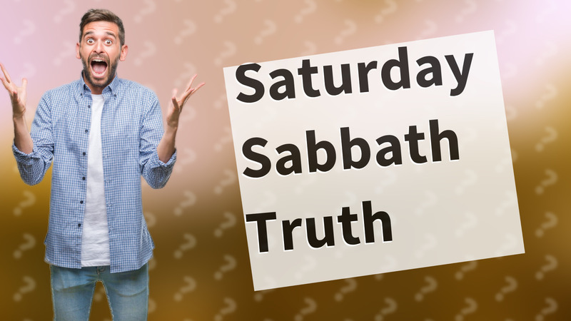 Saturday Sabbath Truth
