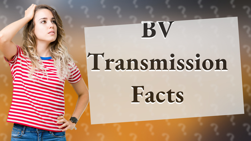 BV Transmission Facts