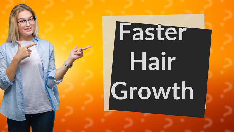 Faster Hair Growth