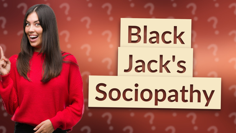 Black Jack's Sociopathy