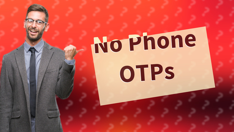 No Phone OTPs