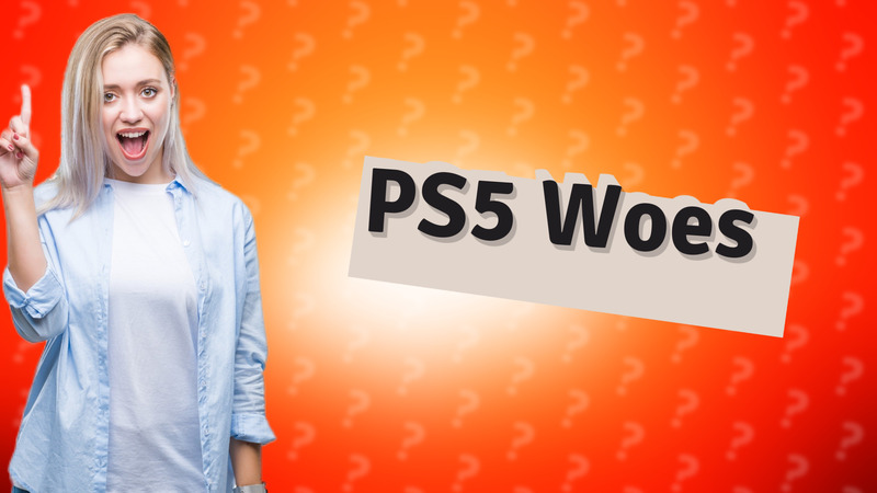 PS5 Woes