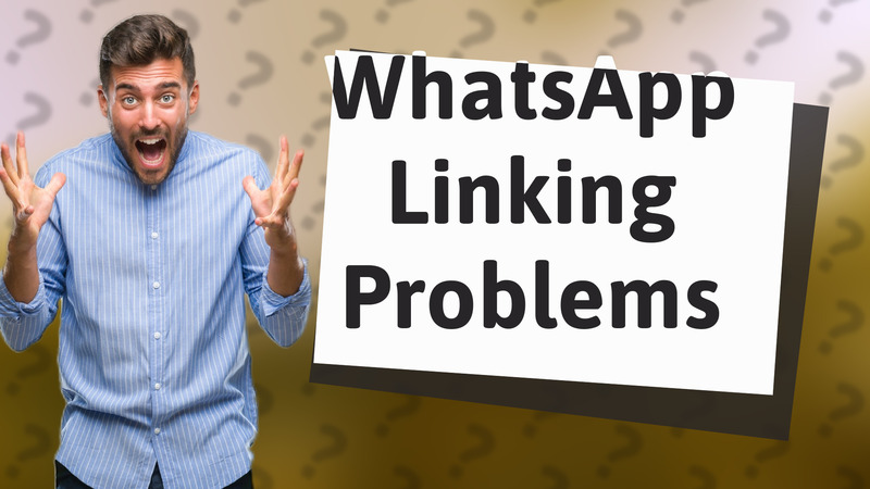 WhatsApp Linking Problems