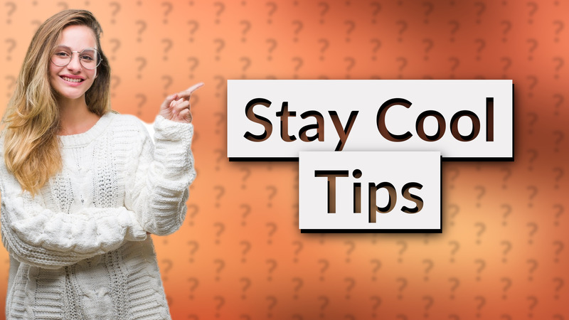 Stay Cool Tips