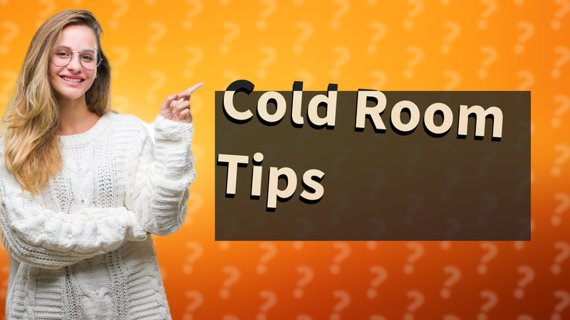 Cold Room Tips