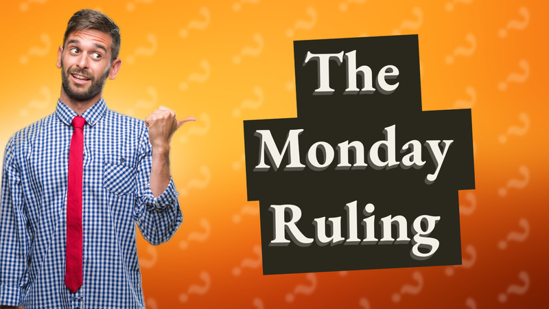 The Monday Ruling