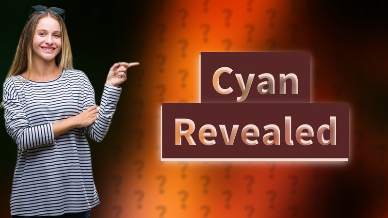 Cyan Revealed