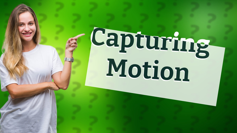 Capturing Motion