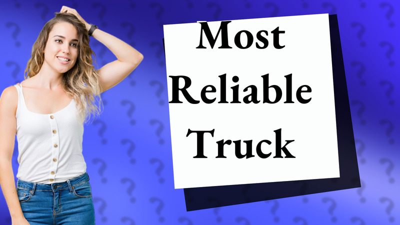 Most Reliable Truck
