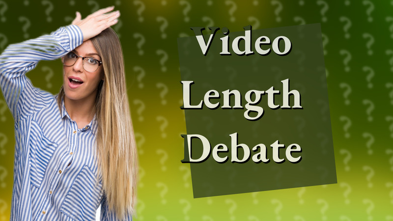 Video Length Debate