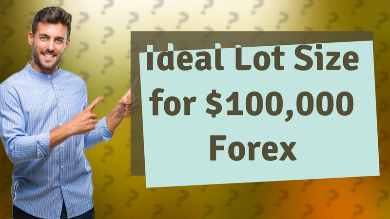 Ideal Lot Size for $100,000 Forex