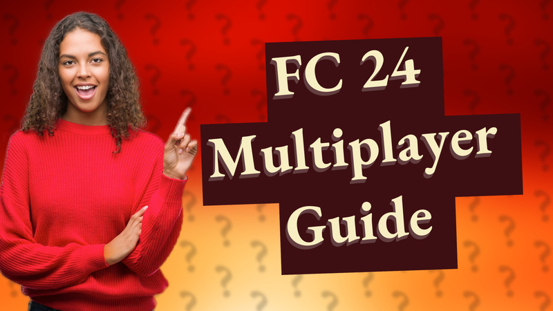 FC 24 Multiplayer Guide