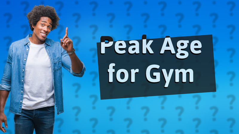 Peak Age for Gym