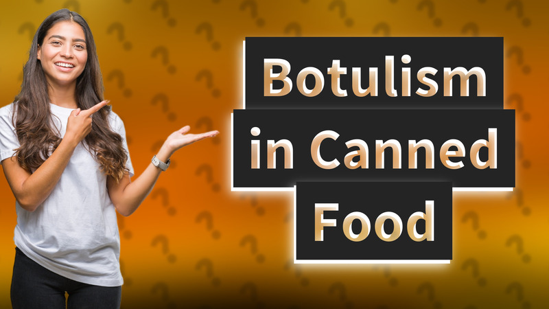 Botulism in Canned Food