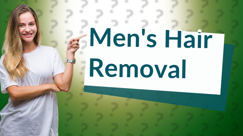 Men's Hair Removal