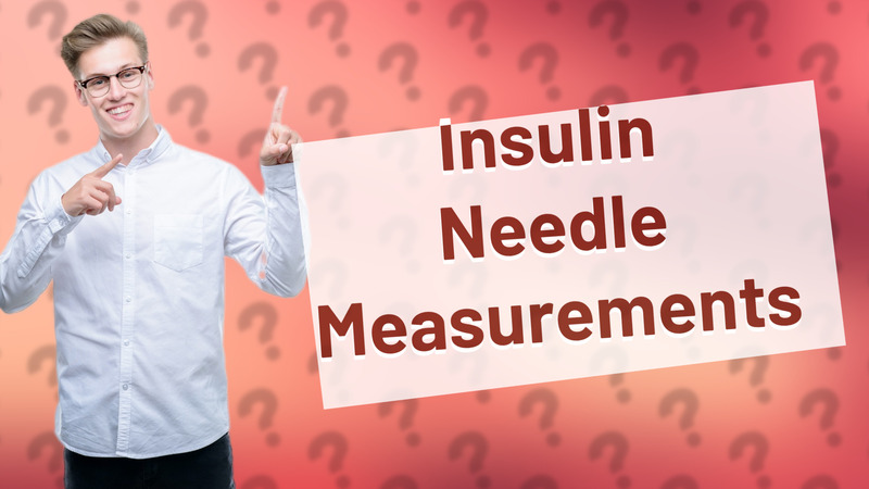 Insulin Needle Measurements
