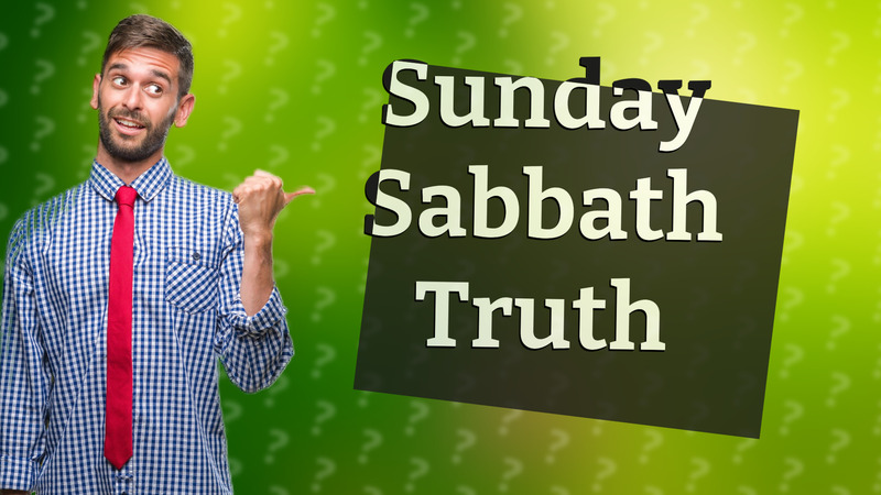 Sunday Sabbath Truth