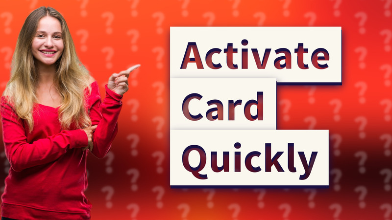 Activate Card Quickly