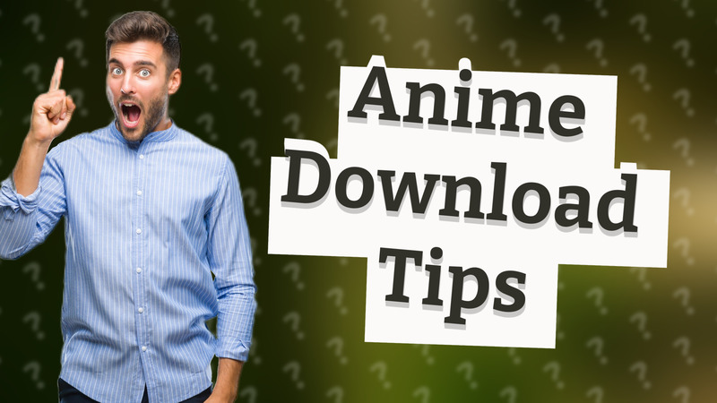 Anime Download Tips