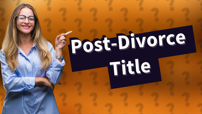 Post-Divorce Title