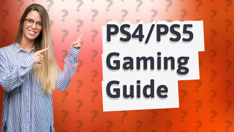 PS4/PS5 Gaming Guide