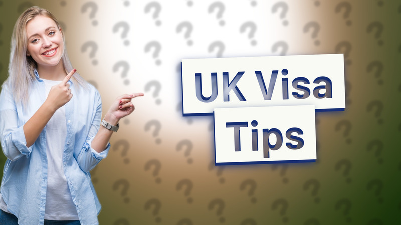 UK Visa Tips