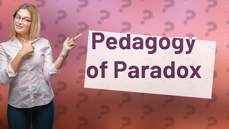 Pedagogy of Paradox