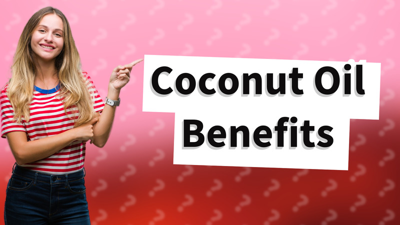 Coconut Oil Benefits